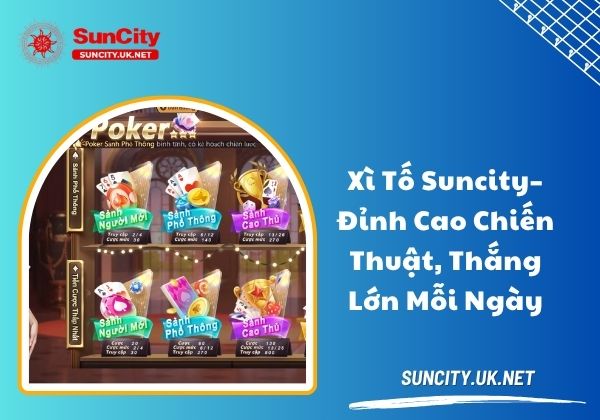 Xì tố Suncity - Đỉnh cao chiến thuật, thắng lớn mỗi ngày Xì tố Suncity - Đỉnh cao chiến thuật, thắng lớn mỗi ngày
